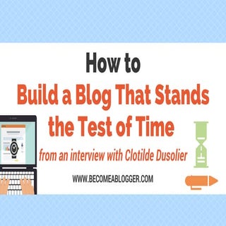 How to Build a Blog That Stands the...