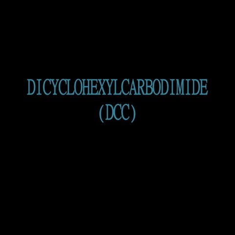Dicyclohexylcarbodiimide [DCC] 