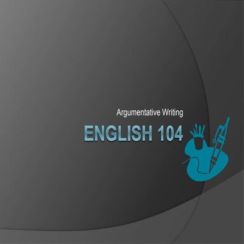 English 104:  Argumentative Writing