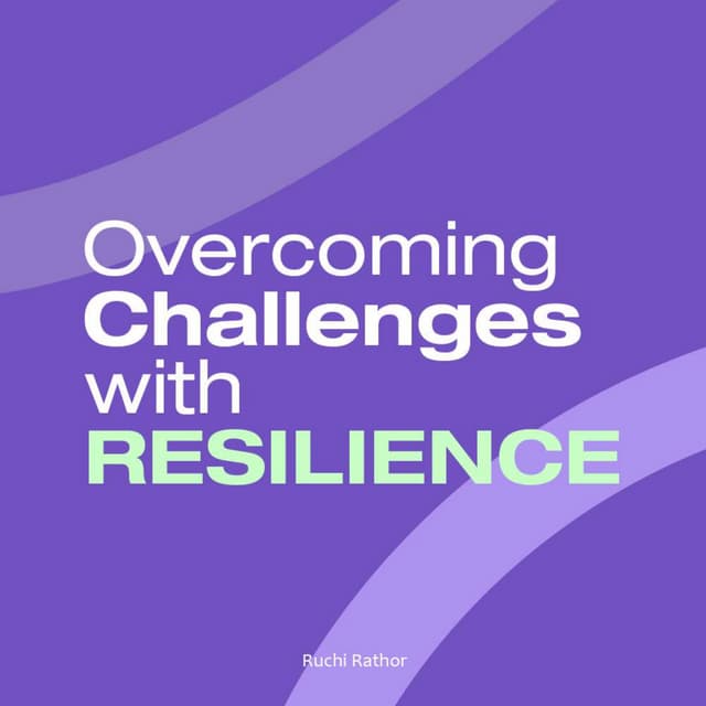 Overcoming Challenges With Resilience : A short guide