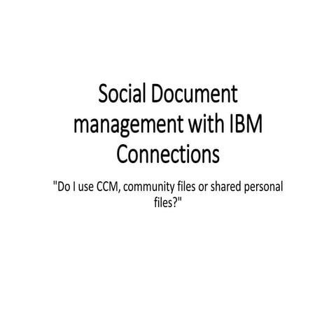Social Document management with IBM Connections - Do I use CCM, community fil...