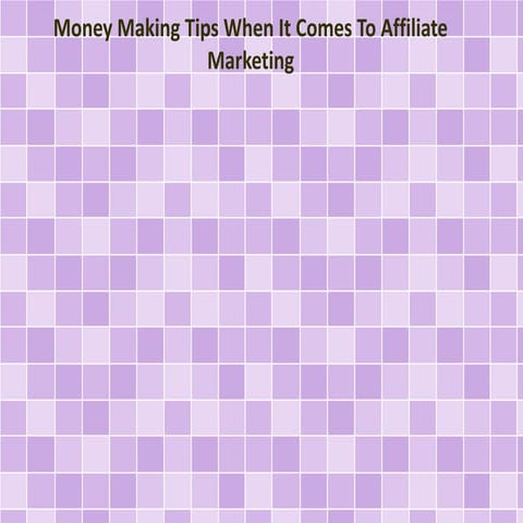 Money Making Tips When It Comes To Affiliate Marketing