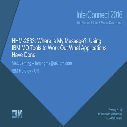 HHM-2833: Where is My Message?: Using IBM MQ Tools to Work Out What Applicati...