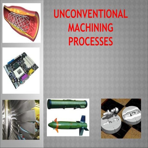 283696597-Unconventional-Machining-Processes.pptx