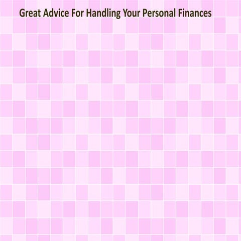 Great Advice For Handling Your Personal Finances