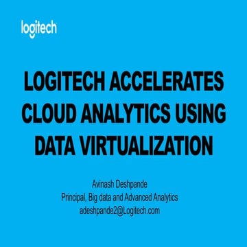 Logitech - LOGITECH ACCELERATES CLOUD ANALYTICS USING DATA VIRTUALIZATION