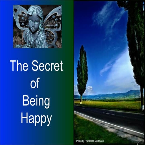 The Secret of Being Happy