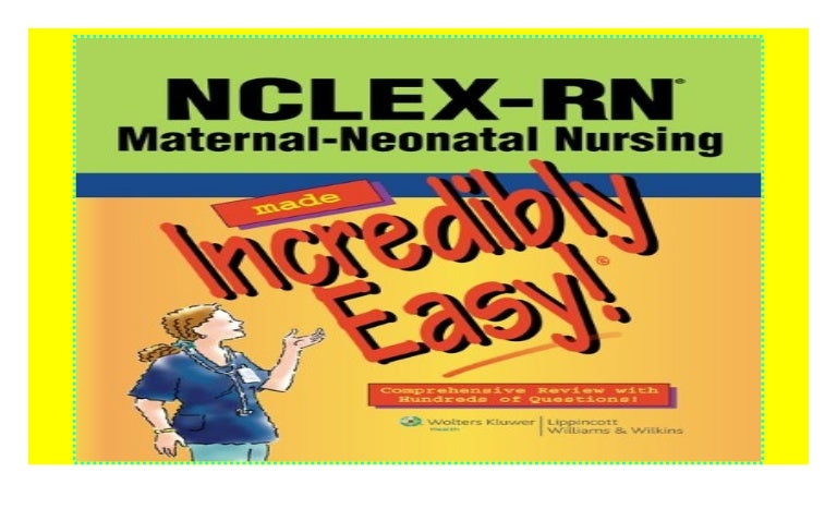 Nclex Rn R Maternal Neonatal Nursing Made Incredibly Easy Incredi