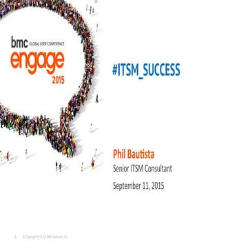 BMC Engage 2015 Breakout Session #420 - #ITSM_SUCCESS-Final_3.5 (1)