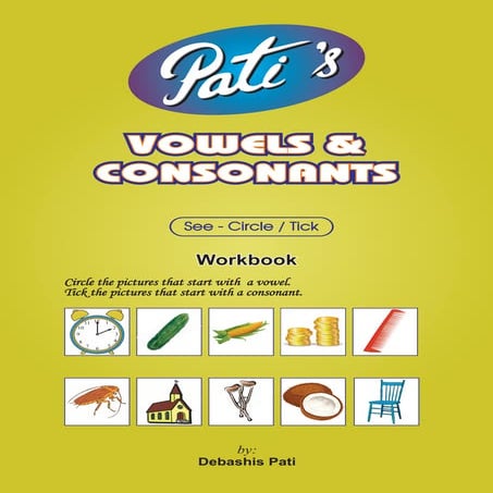 Vowels and Consonants workbook ... a Spell India initiative ... by Debashis Pati