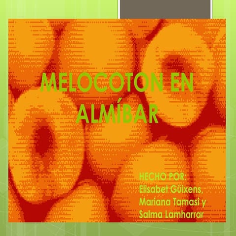 2A5. Melocotón en almíbar. Elisabet G, Salma L, Mariana T