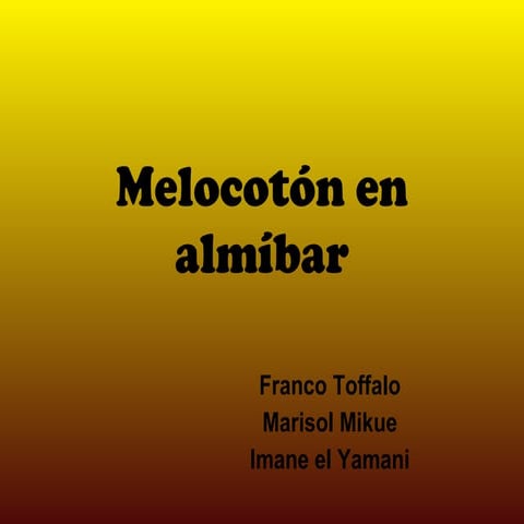 2A11. Melocotón en almíbar. Marisol M, Franco T, Imane E