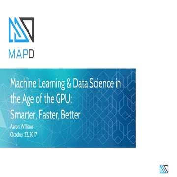 Machine Learning & Data Science in the Age of the GPU: Smarter, Faster, Better