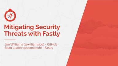 Mitigating Security Threats with Fastly - Joe Williams at Fastly Altitude 2015