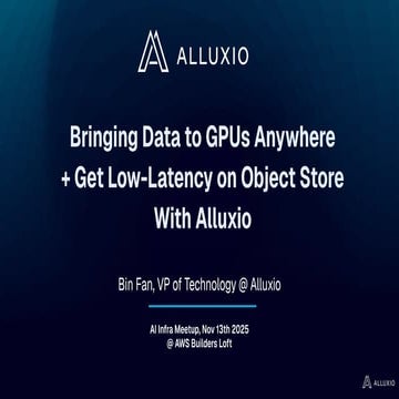AI/ML Infra Meetup | Bringing Data to GPUs Anywhere + Get Low-Latency on Object Store with Alluxio