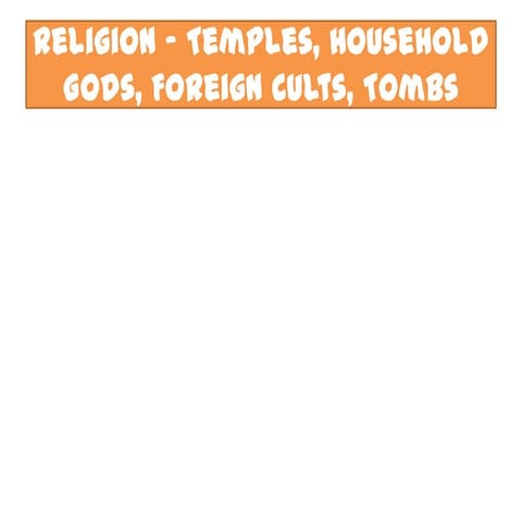 2c.9 religion   temples, household gods, foreign cults, tombs