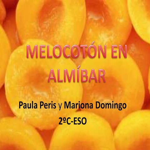 2C1.Melocotón en almíbar. Mariona D, Paula  P