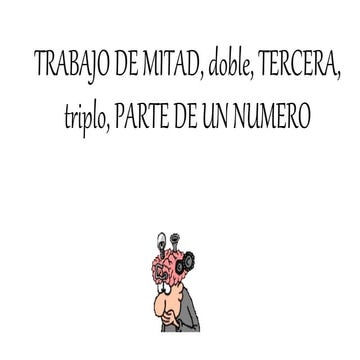 TRABAJO DE MITAD, DOBLE, TERCERA, TRIPLE, PARTE DE UN NUMERO