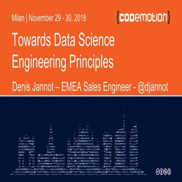 Denis Jannot - Towards Data Science Engineering Principles - Codemotion Milan...