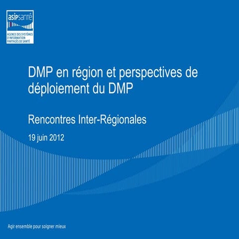 2011-06-19 ASIP Santé RIR "DMP en région et perspectives de déploiement du DMP"