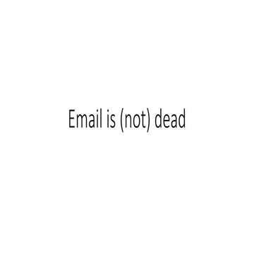 E-mail is (not) dead!
