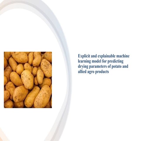 2Explicit and explainable machine learning model for predicting drying parameters of potato and allied agro products.pptx