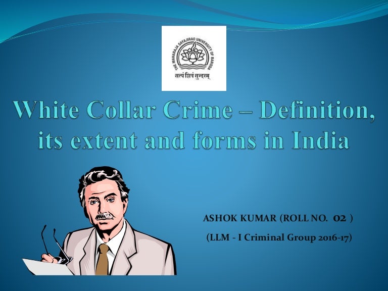 White Collar Crime Definition Extent Forms In India