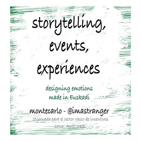 Storytelling, Events, Experiences (Designing Emotions)