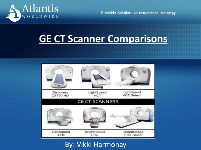 GE CT Scanner Comparisons Atlantis Worldwide