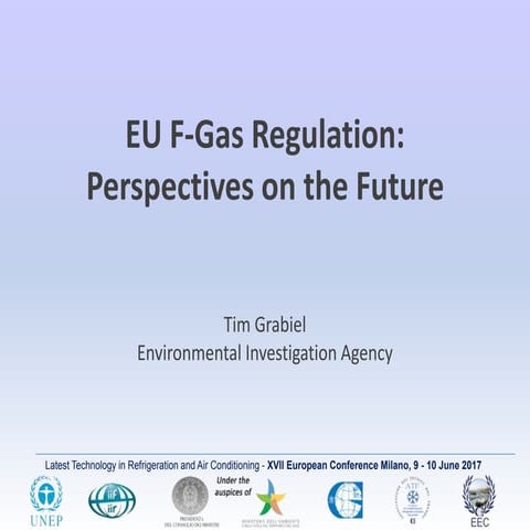 XVII CONVEGNO EUROPEO T. Gabiel - EU F-GAS REGULATION: PERSPECTIVES