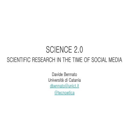 SCIENCE 2.0 Scientific research in the time of social media