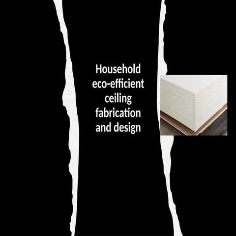2Household eco-efficient ceiling fabrication and design.pptx