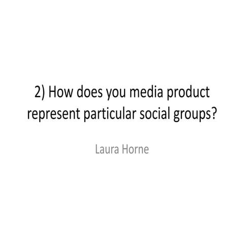 2) how does you media product represent