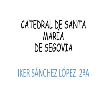 2º ESO - Iker Catedral de Santa María de Segovia
