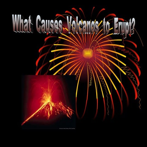 What Makes Volcanoes Erupt | PPT