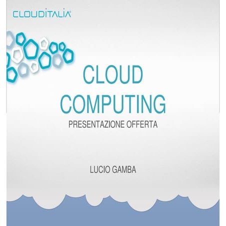 Cloud Computing Presentazione Offerta - Lucio Gamba - Clouditalia