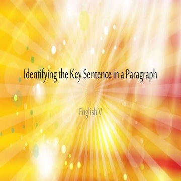 2nd qtr 8 identifying the key sentence in a paragraph | PPTX
