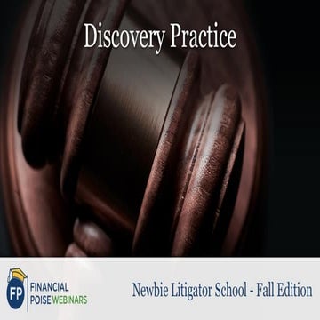 Discovery Practice (Series: Newbie Litigator School - Fall Edition)
