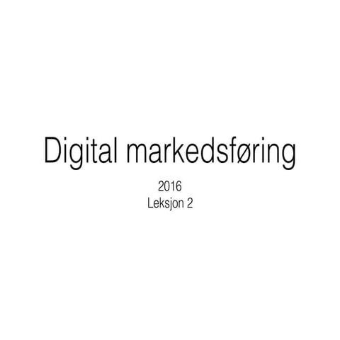 Westerdals Digital Markedsføring 2016: Andre forelesning - del 2