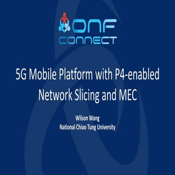 2pm-Wilson-Wang-5G-Mobile-Platform-with-P4-Enabled-Network-Slicing-and-MEC.pdf