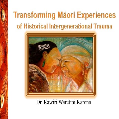 Transforming Māori experiences of Historical Intergenerational Trauma PPTpres...