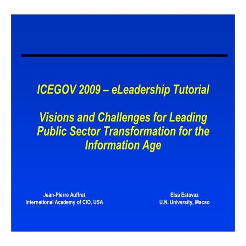 ICEGOV2009 - Tutorial 6 - Visions and Challenges for Leading Public Sector Tr...