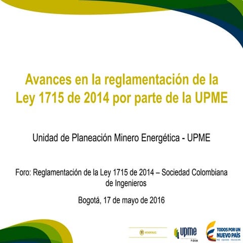 Unidad de Planeación Minero Energética - Foro Reglamentación Ley 1715 