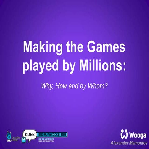 Making the games played by millions: why, how and by whom? - Alexander mamont...
