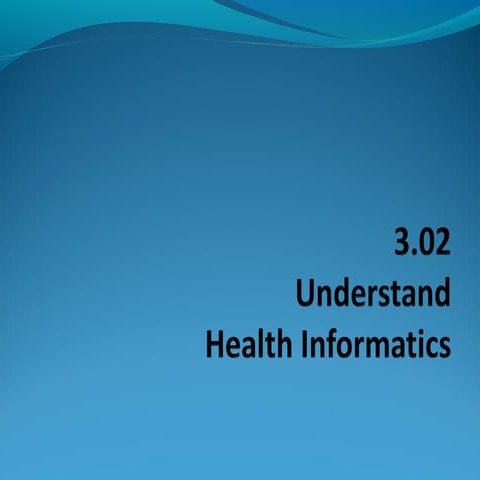 3.02 understand health informatics
