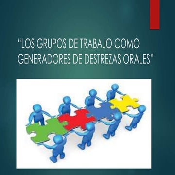  3.49 PRESENTACIÓN: LOS GRUPOS DE TRABAJO COMO GENERADORES DE DESTREZAS ORALE...