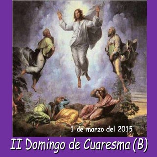 DOMINGO 2º DE CUARESMA. CICLO B. DÍ...