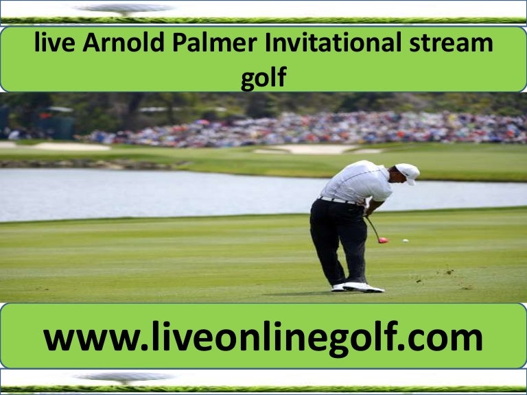 arnold palmer invitational watch live