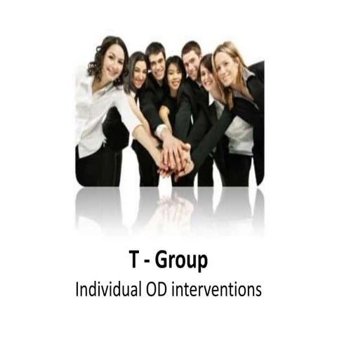 T- group individual OD interventions -  Organizational Change and Development...