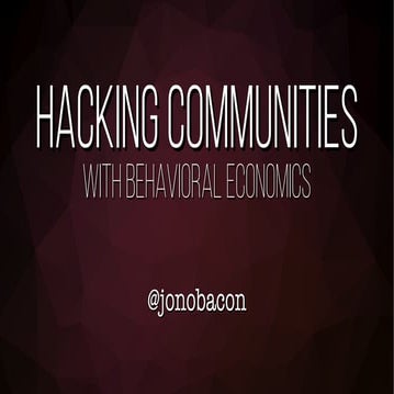 Hacking Communities With Behavioral Economics - Jono Bacon